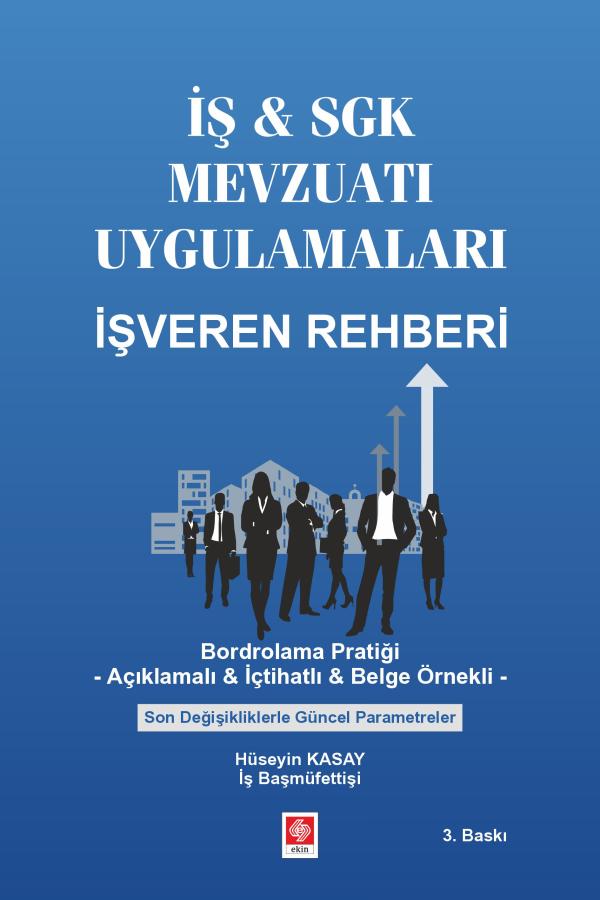 İş & Sgk Mevzuatı Uygulamaları İşveren Rehberi- Bordrolama Pratiği- Açıklamalı & İçtihatlı & Belge Örnekli Son Değişikliklerle Güncel Parametreler